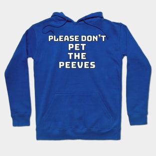 Please Don't Pet the Peeves Hoodie